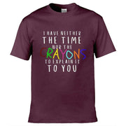 Teemarkable! Neither The Time Nor The Crayons T-Shirt Maroon / Small - 86-92cm | 34-36"(Chest)